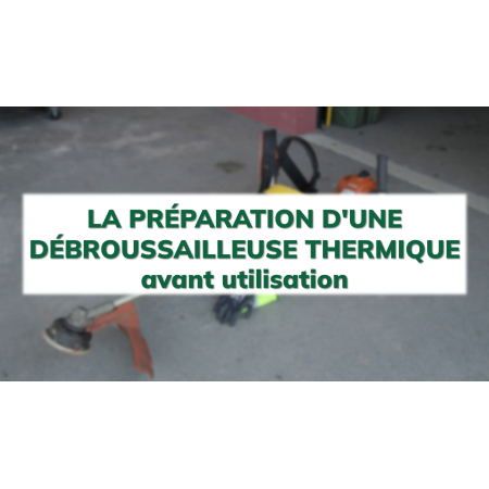 La préparation d'une débroussailleuse thermique avant utilisation