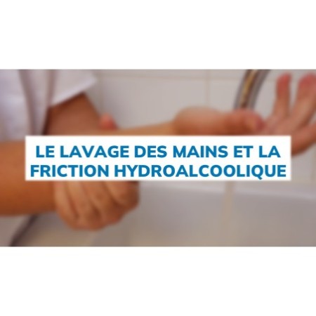 Le lavage des mains et la friction hydroalcoolique